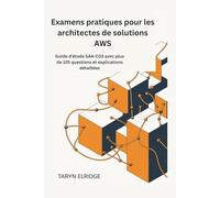 Examens pratiques pour les architectes de solutions AWS: Guide d'étude SAA-C03 avec plus de 325 questions et explications détaillées