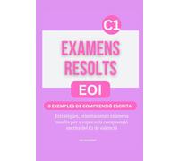 Examens resolts C1 valencià. 8 Exemples de comprensió escrita: Estratègies, orientacions i exàmens resolts per a superar la comprensió escrita del C1 de valencià. Serie de libros para aprobar la EOI