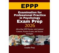 EXAMINATION FOR PROFESSIONAL PRACTICE IN PSYCHOLOGY EXAM PREP 2026: All-in-One EPPP Review with Updated Content, Practice Exams, and Success Strategies