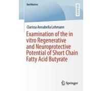 Examination Of The In Vitro Regenerative And Neuroprotective Potential Of Short Chain Fatty Acid Butyrate