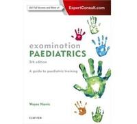 Examination Paediatrics by Harris & Wayne Senior Staff Specialist in Paediatrics & West Moreton South Burnett Health Service District Senior Lecturer & De Wayne Harris Mbbs Mrcp Uk Fracp (Auteur)
