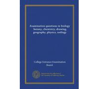 Examination questions in biology, botany, chemistry, drawing, geography, physics, zoölogy