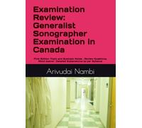 Examination Review: Generalist Sonographer Examination in Canada: Topic and Subtopic Notes , Review Questions, Mock exams : Detailed Explanations as per Syllabus