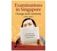 Examinations In Singapore: Change And Continuity (1891-2007)