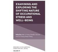 Examining and Exploring the Shifting Nature of Occupational Stress and WellBeing Edited by Peter D Harms , Edited by Pamela L Perrewe , Edited by Chu Hsiang Daisy Chang (Auteur)