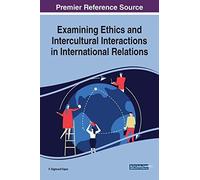 Examining Ethics And Intercultural Interactions In International Relations