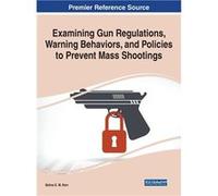 Examining Gun Regulations Warning Behaviors and Policies to Prevent Mass Shootings - Selina E.M. Kerr - IGI Global - Livre en Anglais Selina E.M. KerrSelina E.M. Kerr (Auteur)