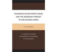 Examining Human Rights Issues and the Democracy Project in SubSaharan Africa by E. Ike Udogu E Ike Udogu, (Auteur)