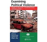 Examining Political Violence: Studies Of Terrorism, Counterterrorism, And Internal War (Hardcover) David Lowe, Austin T Turk, Dilip K Das (Auteur)