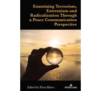 Examining Terrorism, Extremism And Radicalization Through A Peace Communication Perspective