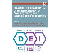 Examining the Consequences of the Dismantlement of Diversity, Equity, and Inclusion in Higher Education
