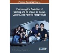Examining the Evolution of Gaming and Its Impact on Social Cultural and Political Perspectives - IGI Global - IGI Global - Livre en Anglais IGI GlobalIGI Global (Auteur)