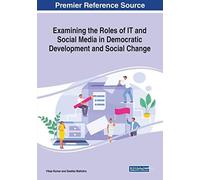 Examining The Roles Of It And Social Media In Democratic Development And Social Change