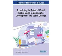 Examining The Roles Of It And Social Media In Democratic Development And Social Change