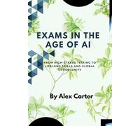 Exams in the Age of AI: From High-Stakes Testing to Lifelong Skills and Global Opportunity