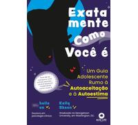 Exatamente como você é: um guia adolescente rumo à autoaceitação e à autoestima