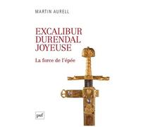 Excalibur, Durendal, Joyeuse - La Force De L'épée