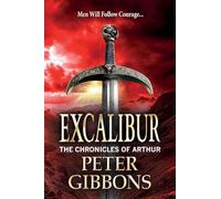 Excalibur: The start of an action-packed historical series from BESTSELLER Peter Gibbons