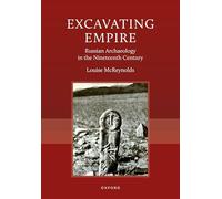 Excavating Empire: Russian Archeology in the Nineteenth Century