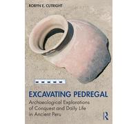 Excavating Pedregal: Archaeological Explorations of Conquest and Daily Life in Ancient Peru
