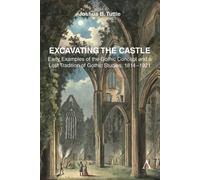 Excavating the Castle Early Examples of the Gothic Concept and a Lost Tradition of Gothic Studies, 1814 - 1921 - Joshua B. Tuttle - Anthem Press - ebook (ePub) - Livre