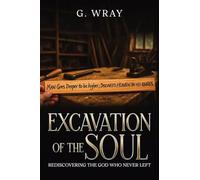 Excavation of the Soul: Rediscovering The God Who Never Left