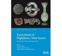 Excavations at Highdown, West Sussex: Burials from the 5th and 6th centuries AD