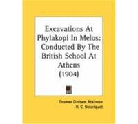 Excavations at Phylakopi in Melos: Conducted by the British School at Athens (1904) Atkinson, Thomas Dinham, Bosanquet, R. C., Edgar, C. C. (Auteur)
