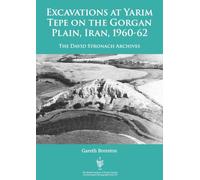 Excavations at Yarim Tepe on the Gorgan Plain, Iran, 1960-62: The David Stronach Archives