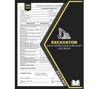 Excavator Daily Inspection Checklist Log Book: Heavy Equipment Inspection Form for Excavators Operators, Construction Site Safety Checks | 100 Forms