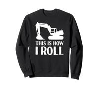 Excavatrice de Construction Amusante, C'est comme ça Que Je Roule Sweatshirt