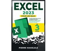 Excel 2023: Pour les nuls: Le guide pratique pour devenir un programmeur Excel compétent en 3 jours. Incluant des exercices pratiques pour mieux apprendre toutes les fonctions et formules