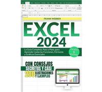 EXCEL 2024 La Gua Completa Paso a Paso para Aprender todas las Funciones Frmulas y Grficos Esenciales en Slo 1 Semana con Consejos Secretos y casi 200 Ilu Frank WebberFrank Webber (Auteur)