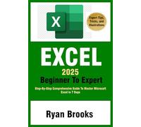 Excel 2025 Beginner To Expert: Step-By-Step Comprehensive Guide To Master Microsoft Excel in 7 Days. Learn Formulas, Functions, Data Analysis, and Advanced Functions with Ease