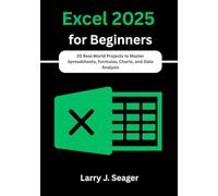 Excel 2025 for Beginners: 20 Real World Projects to Master Spreadsheets, Formulas, Charts, and Data Analysis