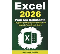 Excel 2026 pour les Débutants: Le guide pratique pour devenir un expert d’excel en 3 jours