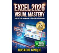 Excel 2026 Visual Mastery: A 30-Day Visual Workbook for Absolute Beginners