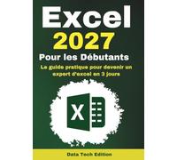 Excel 2027 pour les Débutants: Le guide pratique pour devenir un expert d’excel en 3 jours