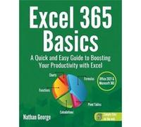 Excel 365 Basics A Quick and Easy Guide to Boosting Your Productivity with Excel - Nathan George - GTech Publishing - Livre en Anglais Nathan GeorgeNathan George (Auteur)