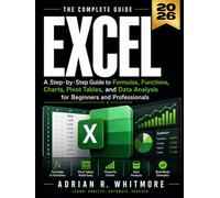 Excel: A Step-by-Step Guide to Formulas, Functions, Charts, Pivot Tables, and Data Analysis for Beginners and Professionals