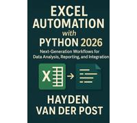Excel Automation with Python 2026: Next-Generation Workflows for Data Analysis, Reporting, and Integration