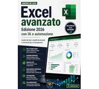 Excel avanzato. Edizione 2026 con IA e automazione. Analisi dei dati, modelli decisionali e strumenti per il management