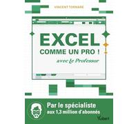 Excel comme un pro !: Avec le Professor