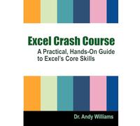 EXCEL CRASH COURSE: A Practical, Hands-On Guide to Excel’s Core Skills