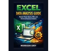 Excel Data Analysis Guide: Master Power Query, VBA, and Advanced Business Analytics