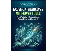 Excel-Datenanalyse mit Power Tools: Pivot-Tabellen, Power Query, Power Pivot und Power BI