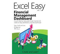 Excel Easy Vol. 1 - Financial Management Dashboard: A quick step-by-step guide to get inspired and create an easy dashboard using Microsoft Excel