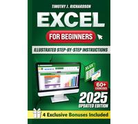 Excel for Beginners: Quickly Master Microsoft Excel with Illustrated Step-by-Step Instructions, From Zero to Confident User in a Few Weeks, to Enhance Your Career Opportunities and Professional Value