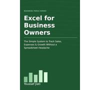 Excel for Business Owners: The Simple System to Track Sales, Expenses & Growth Without a Spreadsheet Headache