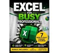 Excel for Busy Professionals: A 7-Minute-a-Day Crash Course to Reduce Workload, Eliminate Costly Errors and Accelerate Career Growth | Pivot Tables, VLOOKUP, XLOOKUP, Dashboards, Data Analysis, KPI